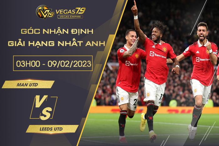 Nhận định Man Utd vs Leeds Utd